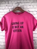 Giving Up Is Not An Option T-Shirt-More Colors Available